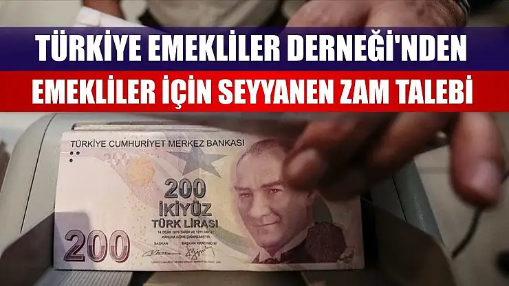 Türkiye Emekliler Derneği'nden emekliler için seyyanen zam talebi