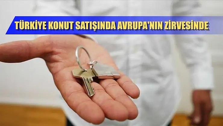 Türkiye konut satışında Avrupa'nın zirvesinde
