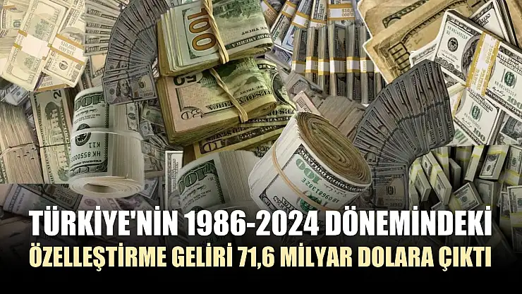 Türkiye'nin 1986-2024 dönemindeki özelleştirme geliri 71,6 milyar dolara çıktı