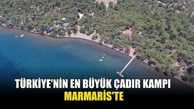 Türkiye'nin en büyük çadır kampı Marmaris'te