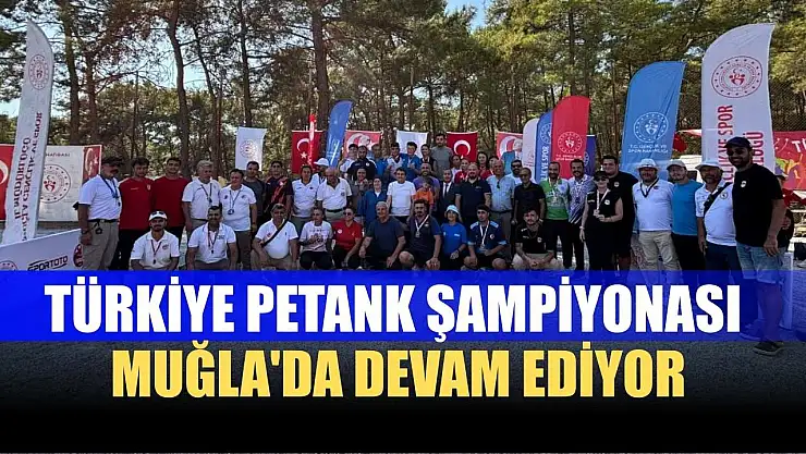 Türkiye Petank Şampiyonası Muğla'da devam ediyor