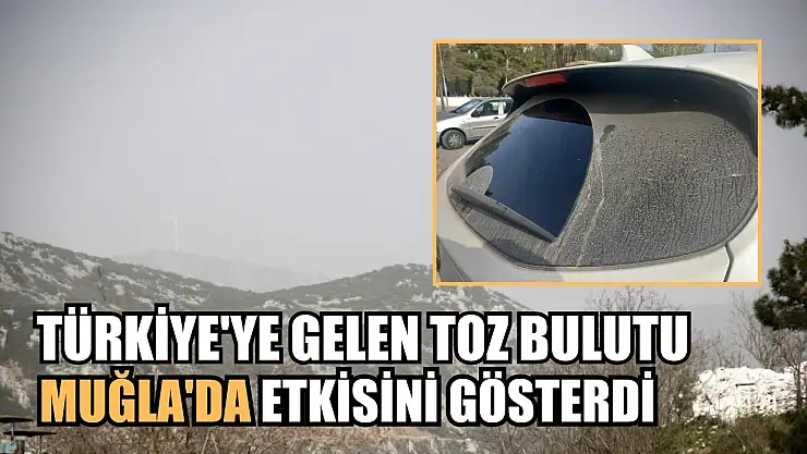 Türkiye'ye gelen toz bulutu Muğla'da etkisini gösterdi
