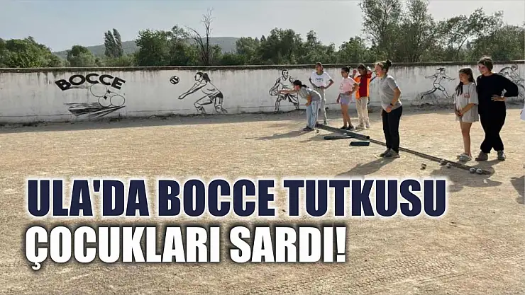 Ula'da Bocce Tutkusu Çocukları Sardı!