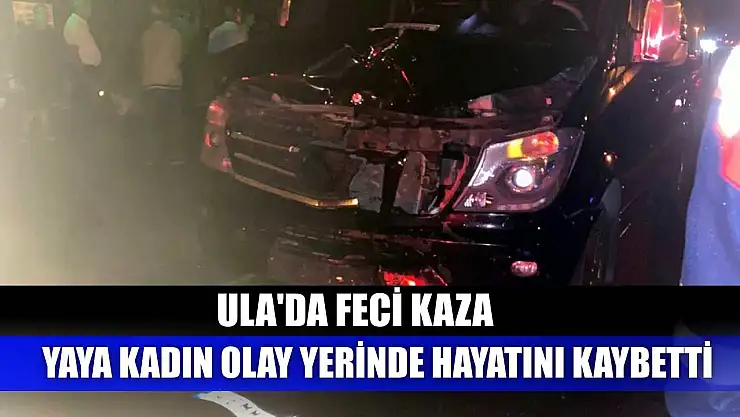 Ula'da feci kaza: Yaya kadın olay yerinde hayatını kaybetti