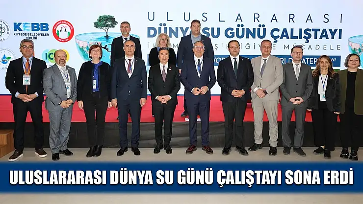 Uluslararası Dünya Su Günü Çalıştayı sona erdi