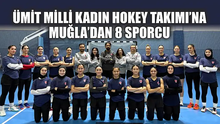 Ümit Milli Kadın Hokey Takımı'na Muğla'dan 8 sporcu