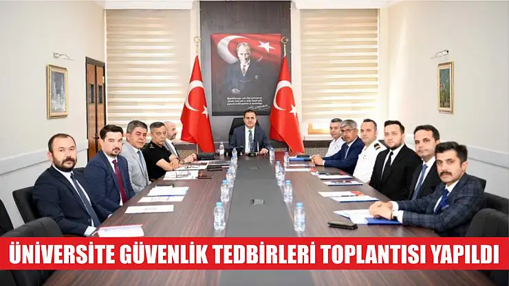 Üniversite güvenlik tedbirleri toplantısı yapıldı