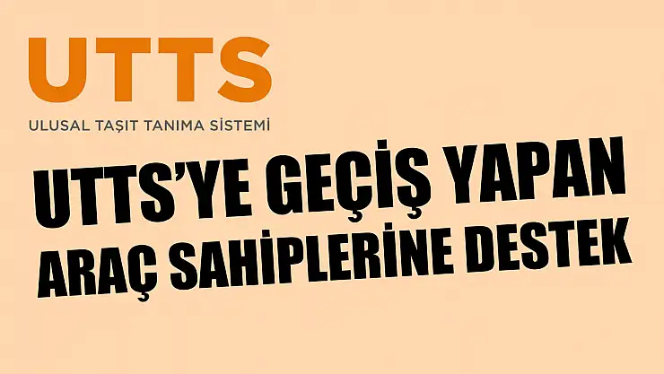 UTTS'ye geçiş yapan araç sahiplerine destek