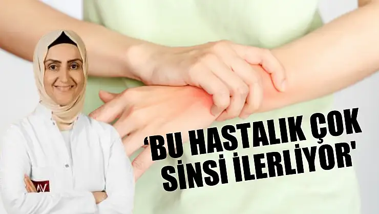 Uzman uyardı: 'Bu hastalık çok sinsi ilerliyor'
