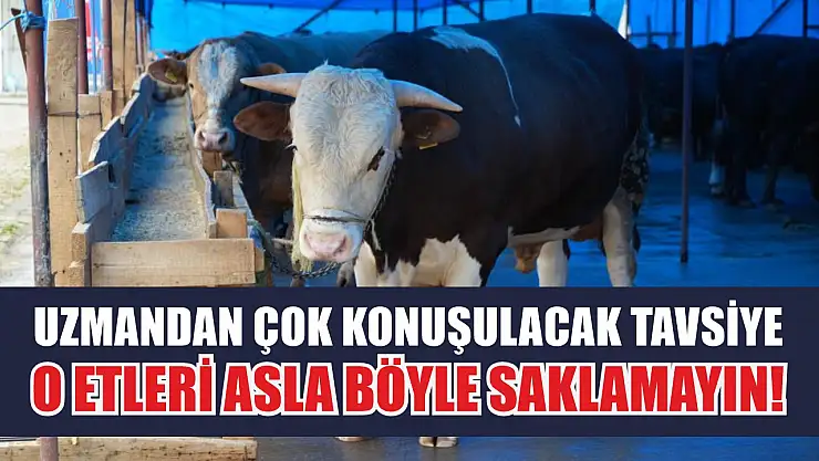 Uzmandan Çok Konuşulacak Tavsiye: O Etleri Asla Böyle Saklamayın!