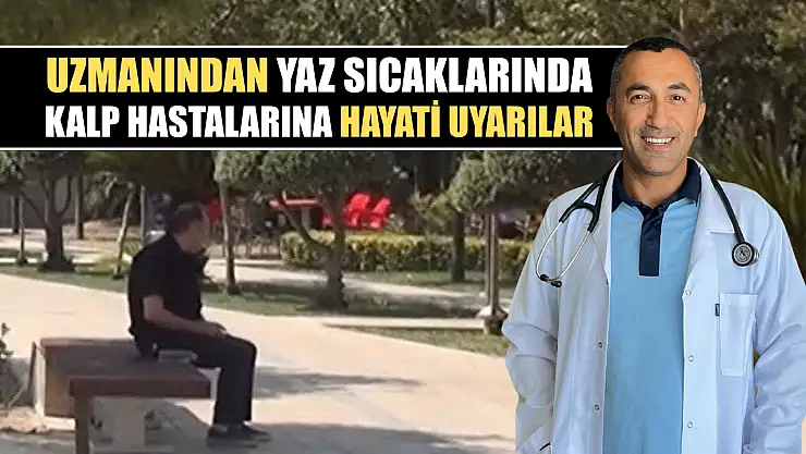 Uzmanından yaz sıcaklarında kalp hastalarına hayati uyarılar