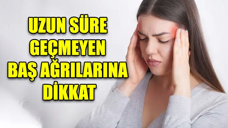 Uzun Süre Geçmeyen Baş Ağrılarına Dikkat