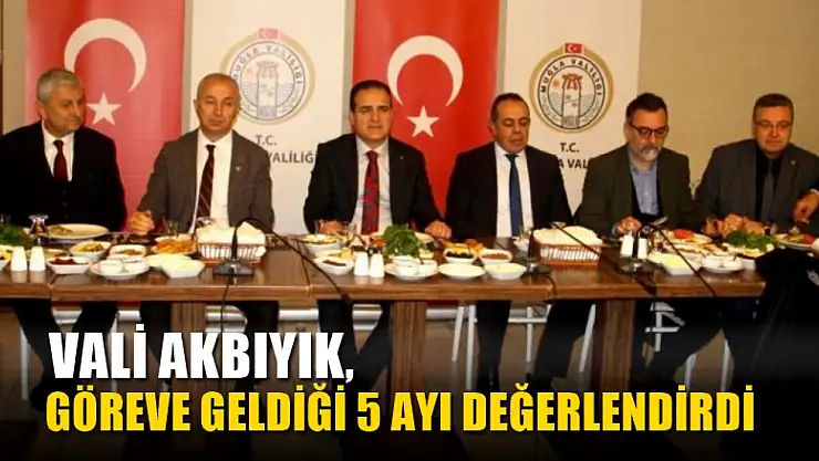 Vali Akbıyık, göreve geldiği 5 ayı değerlendirdi