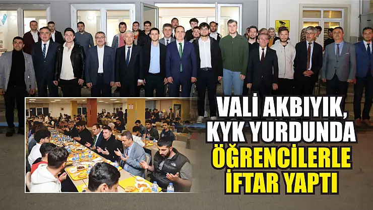 Vali Akbıyık, KYK Yurdunda Öğrencilerle İftar Yaptı
