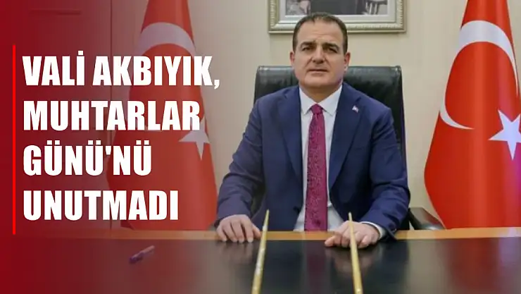 Vali Akbıyık, Muhtarlar Günü'nü Unutmadı
