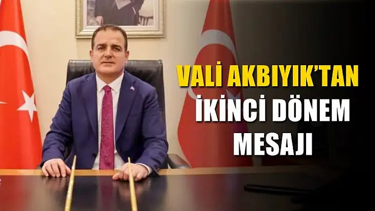 Vali Akbıyık'tan eğitim-öğretim ikinci yarıyıl mesajı