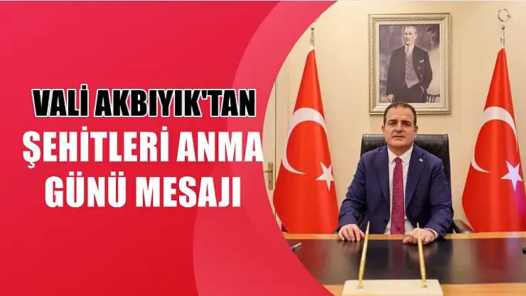 Vali Akbıyık'tan Şehitleri Anma Günü mesajı