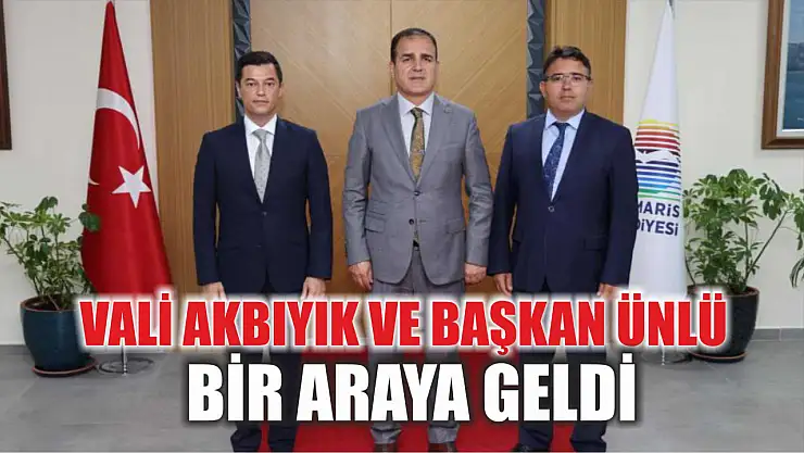 Vali Akbıyık ve Başkan Ünlü Bir Araya Geldi