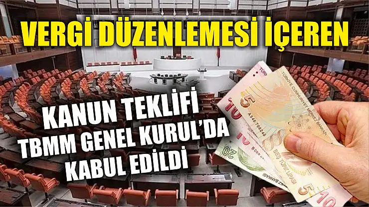 Vergi düzenlemesi içeren kanun teklifi TBMM Genel Kurul'da kabul edildi
