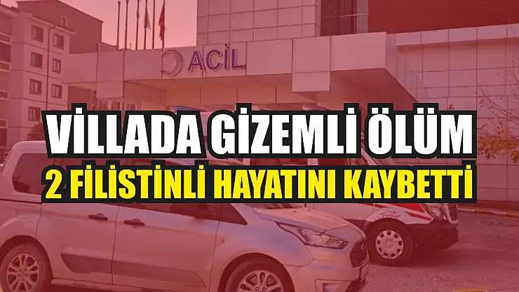 Villada gizemli ölüm: 2 Filistinli hayatını kaybetti