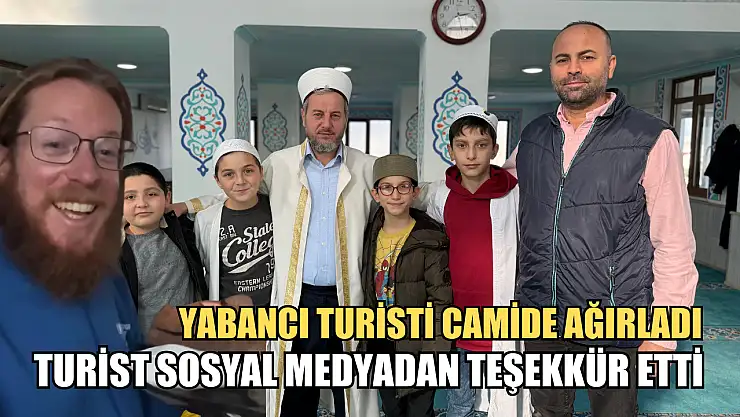 Yabancı turisti camide ağırladı, turist sosyal medyadan teşekkür etti