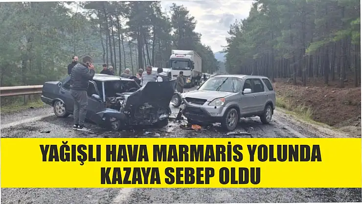 Yağışlı hava Marmaris yolunda kazaya sebep oldu