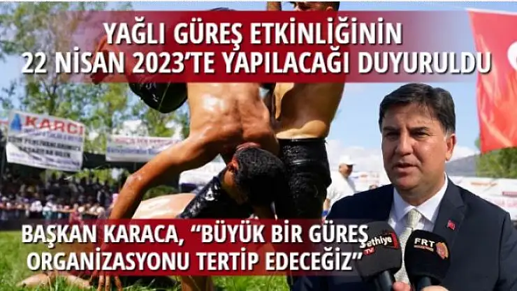 YAĞLI GÜREŞ ETKİNLİĞİNİN 22 NİSAN 2023'TE YAPILACAĞI DUYURULDU