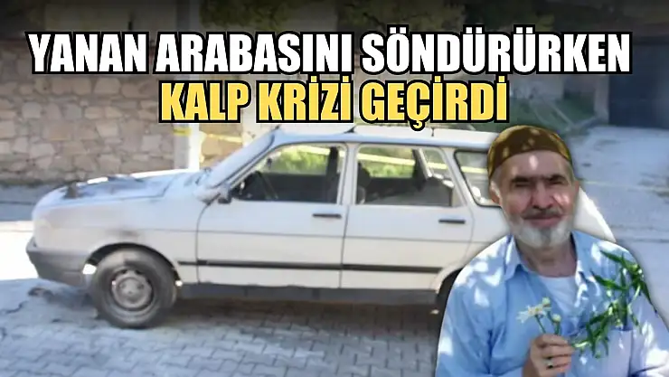 Yanan arabasını söndürürken kalp krizi geçirdi