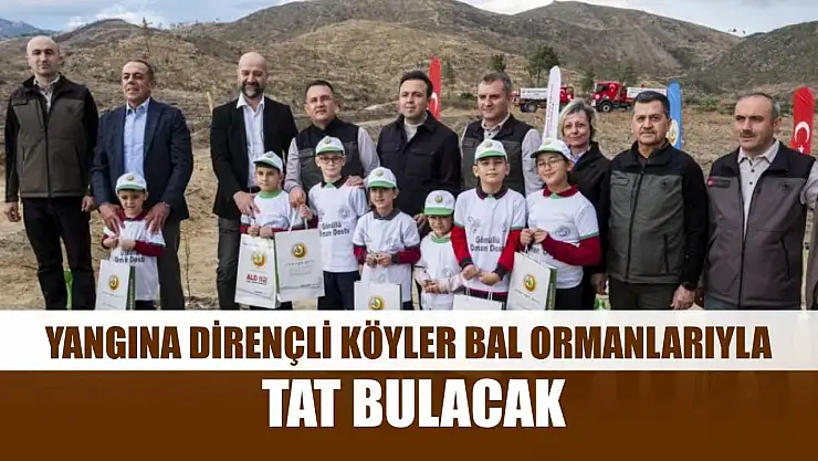 Yangına dirençli köyler bal ormanlarıyla tat bulacak