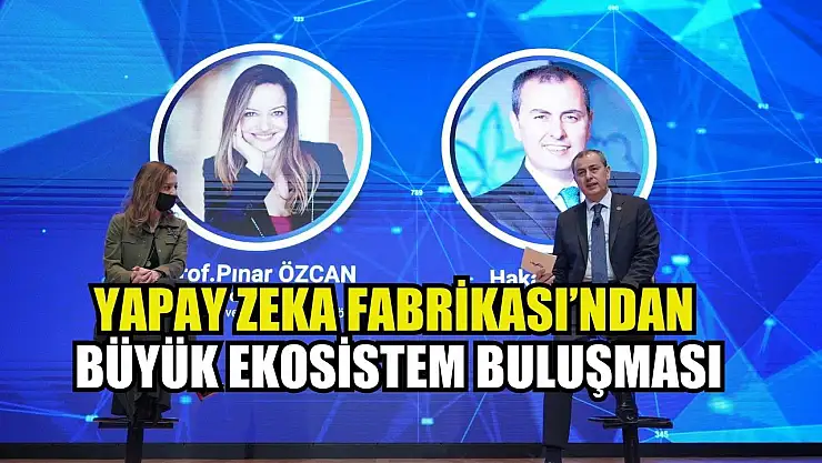 Yapay Zekâ Fabrikası'ndan büyük ekosistem buluşması