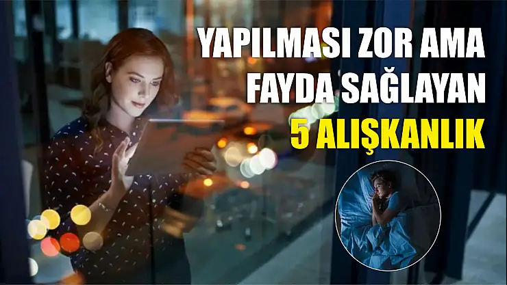 Yapılması zor ama fayda sağlayan 5 alışkanlık