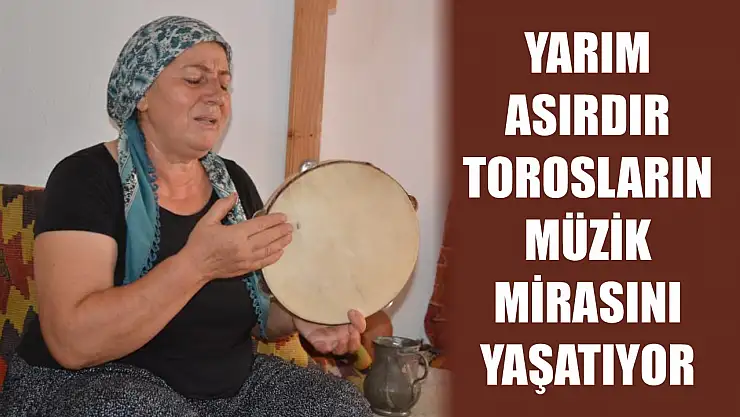 Yarım asırdır Torosların müzik mirasını yaşatıyor
