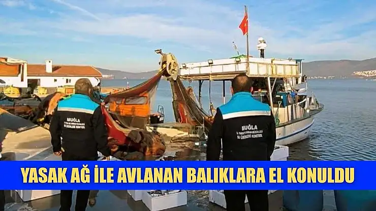 Yasak ağ ile avlanan balıklara el konuldu