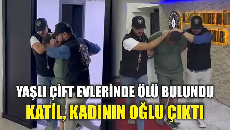 Yaşlı çift evlerinde ölü bulundu: Katil, kadının oğlu çıktı