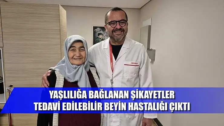 Yaşlılığa bağlanan şikayetler, tedavi edilebilir beyin hastalığı çıktı