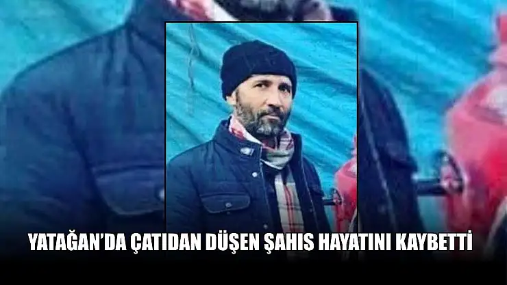 Yatağan'da çatıdan düşen şahıs hayatını kaybetti