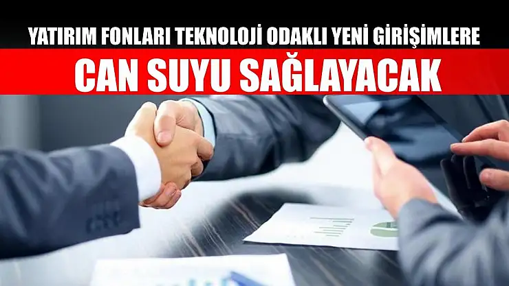 Yatırım fonları teknoloji odaklı yeni girişimlere can suyu sağlayacak