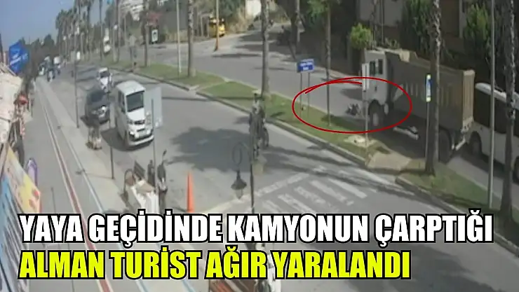 Yaya geçidinde kamyonun çarptığı Alman turist ağır yaralandı