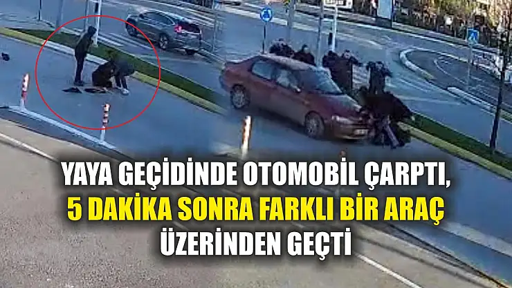 Yaya geçidinde otomobil çarptı, 5 dakika sonra farklı bir araç üzerinden geçti