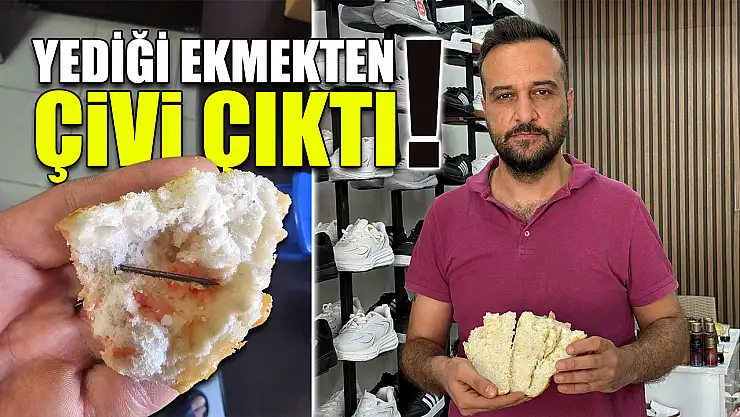 Yediği ekmekten çivi çıktı!