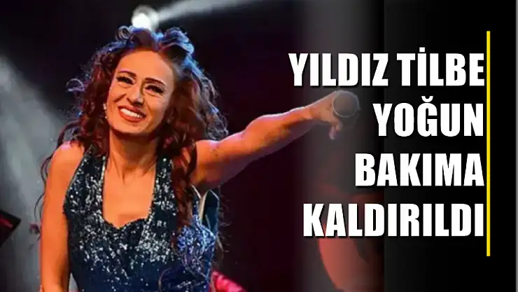 Yıldız Tilbe yoğun bakıma kaldırıldı