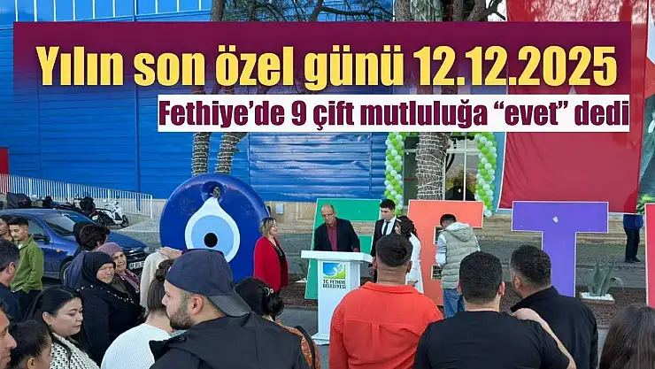 Yılın son özel günü 12.12.2025: Fethiye'de 9 çift mutluluğa 'evet' dedi