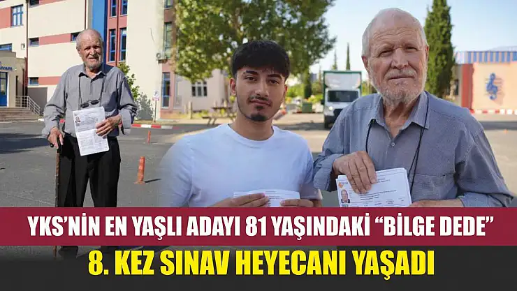 YKS'nin en yaşlı adayı 81 yaşındaki 'Bilge Dede' 8. kez sınav heyecanı yaşadı
