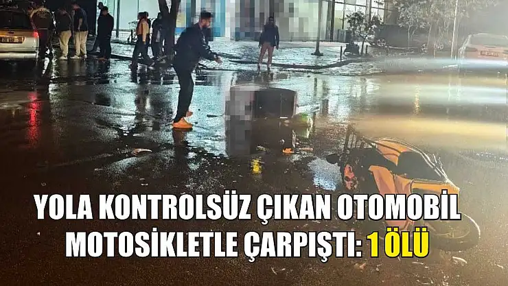 Yola kontrolsüz çıkan otomobil, motosikletle çarpıştı: 1 ölü