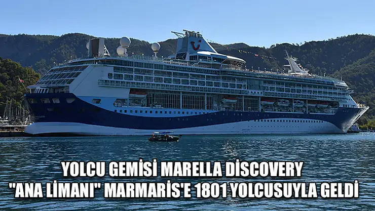 Yolcu gemisi Marella Discovery 'ana limanı' Marmaris'e 1801 yolcusuyla geldi