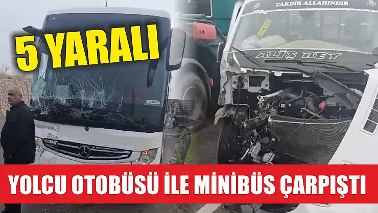 Yolcu otobüsü ile minibüs çarpıştı: 5 kişi yaralandı