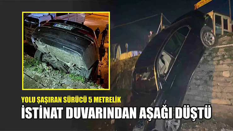 Yolu şaşıran sürücü 5 metrelik istinat duvarından aşağı düştü