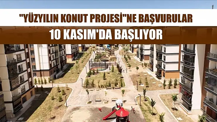 'Yüzyılın Konut Projesi'ne başvurular 10 Kasım'da başlıyor