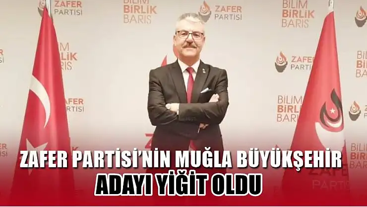 Zafer Partisi'nin Muğla Büyükşehir Adayı Yiğit Oldu