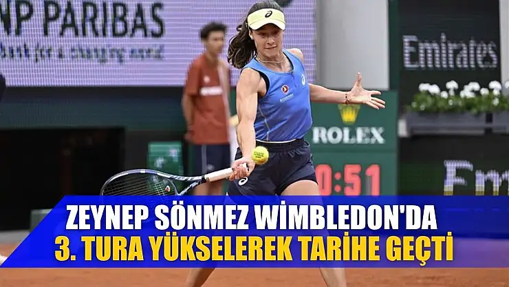 Zeynep Sönmez, Wimbledon'da 3. tura yükselerek tarihe geçti